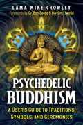 Psychedelic Buddhism: A Users Guide to Traditions, Symbols, and Ceremonies
