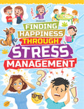 Stress Management Book For Kids Ages 515 | Finding Happiness Through Engaging Lessons And Activities | Colourful Illustrated Wo