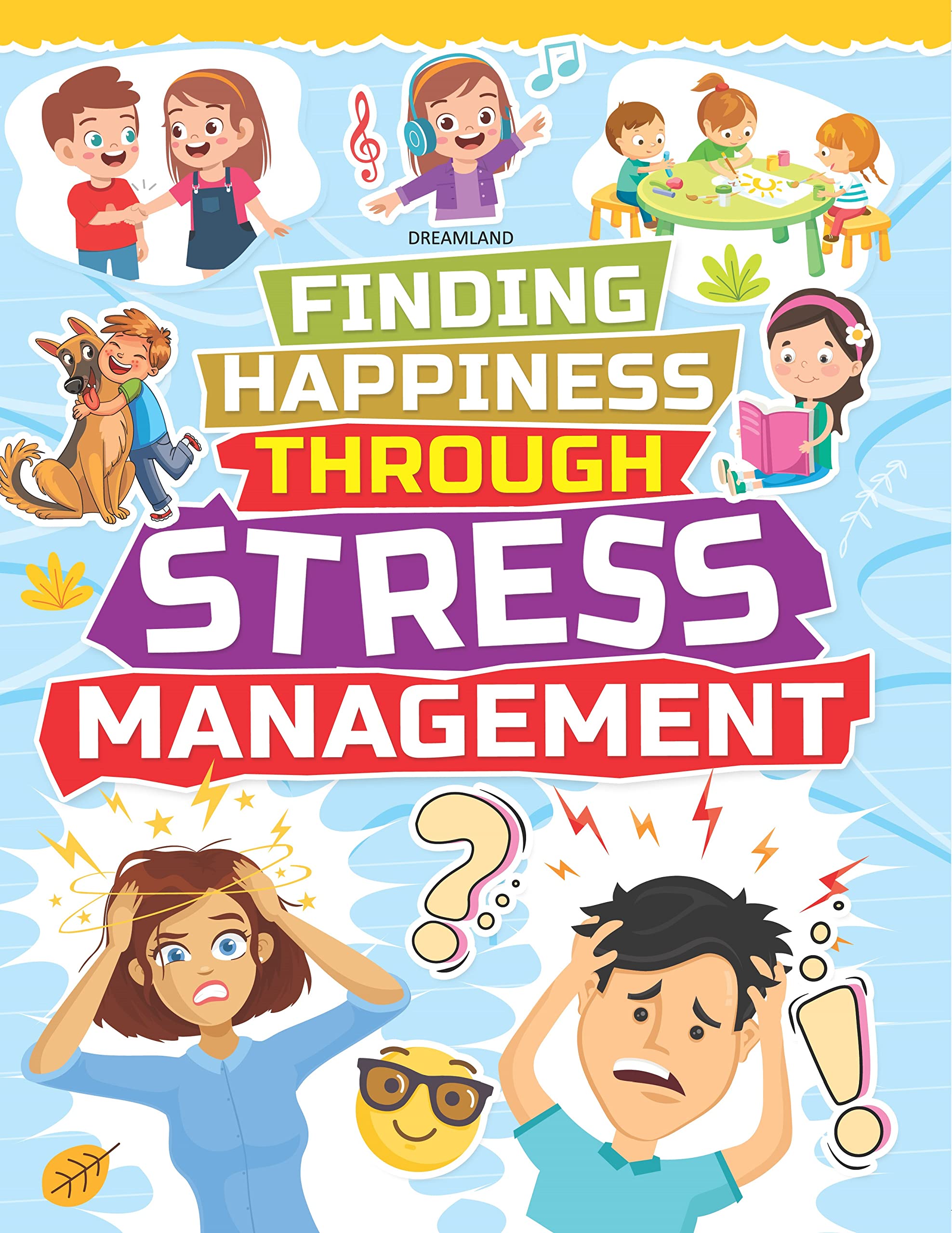 Stress Management Book For Kids Ages 515 | Finding Happiness Through Engaging Lessons And Activities | Colourful Illustrated Wo