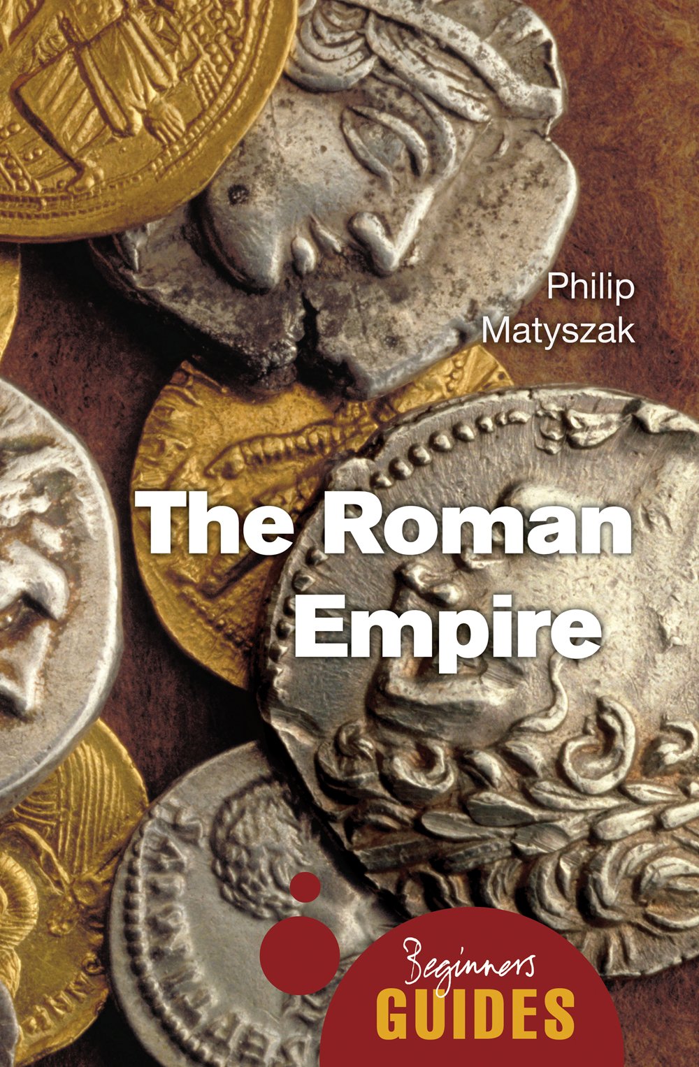 The Roman Empire  A Beginners Guide (Beginners Guides)