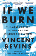 If We Burn: The Mass Protest Decade and the Missing Revolution: as good as journalism gets