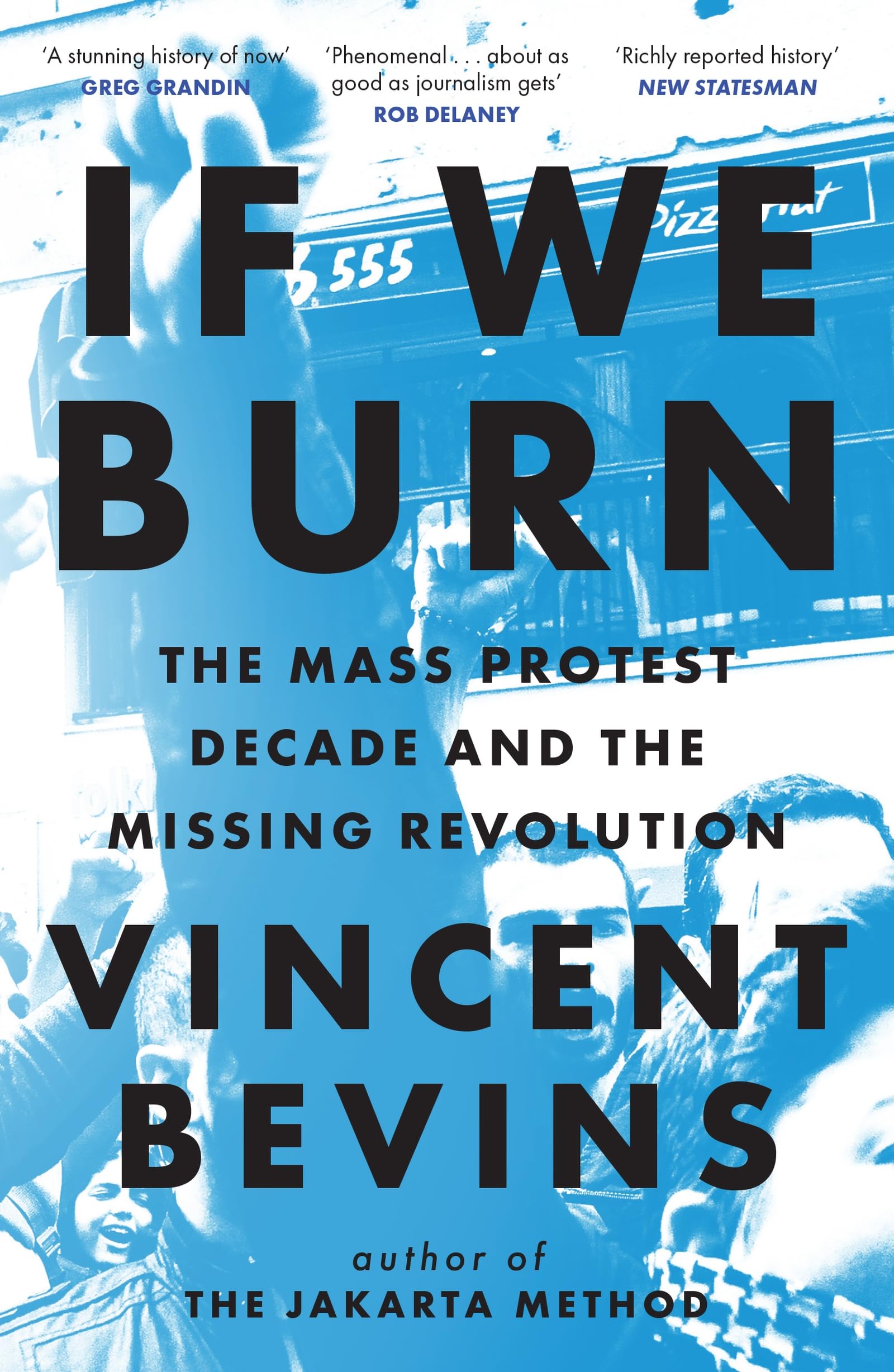 If We Burn: The Mass Protest Decade and the Missing Revolution: as good as journalism gets