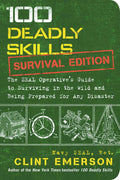 100 Deadly Skills: Survival Edition: The SEAL Operatives Guide to Surviving in the Wild and Being Prepared for Any Disaster