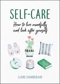 The Little Book Of SelfCare  How To Live Mindfully And Look After Yourself