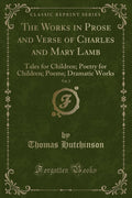 The Works in Prose and Verse of Charles and Mary Lamb, Vol. 2: Tales for Children; Poetry for Children; Poems; Dramatic Works (C