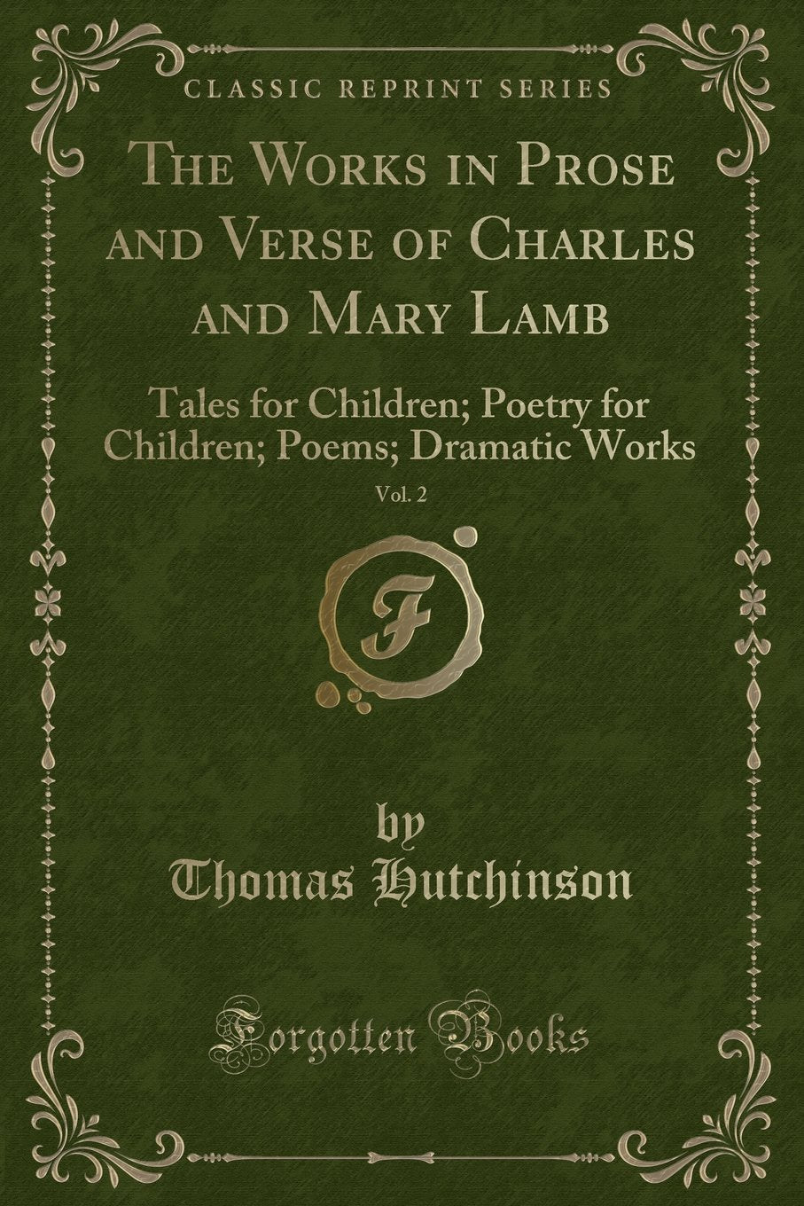 The Works in Prose and Verse of Charles and Mary Lamb, Vol. 2: Tales for Children; Poetry for Children; Poems; Dramatic Works (C