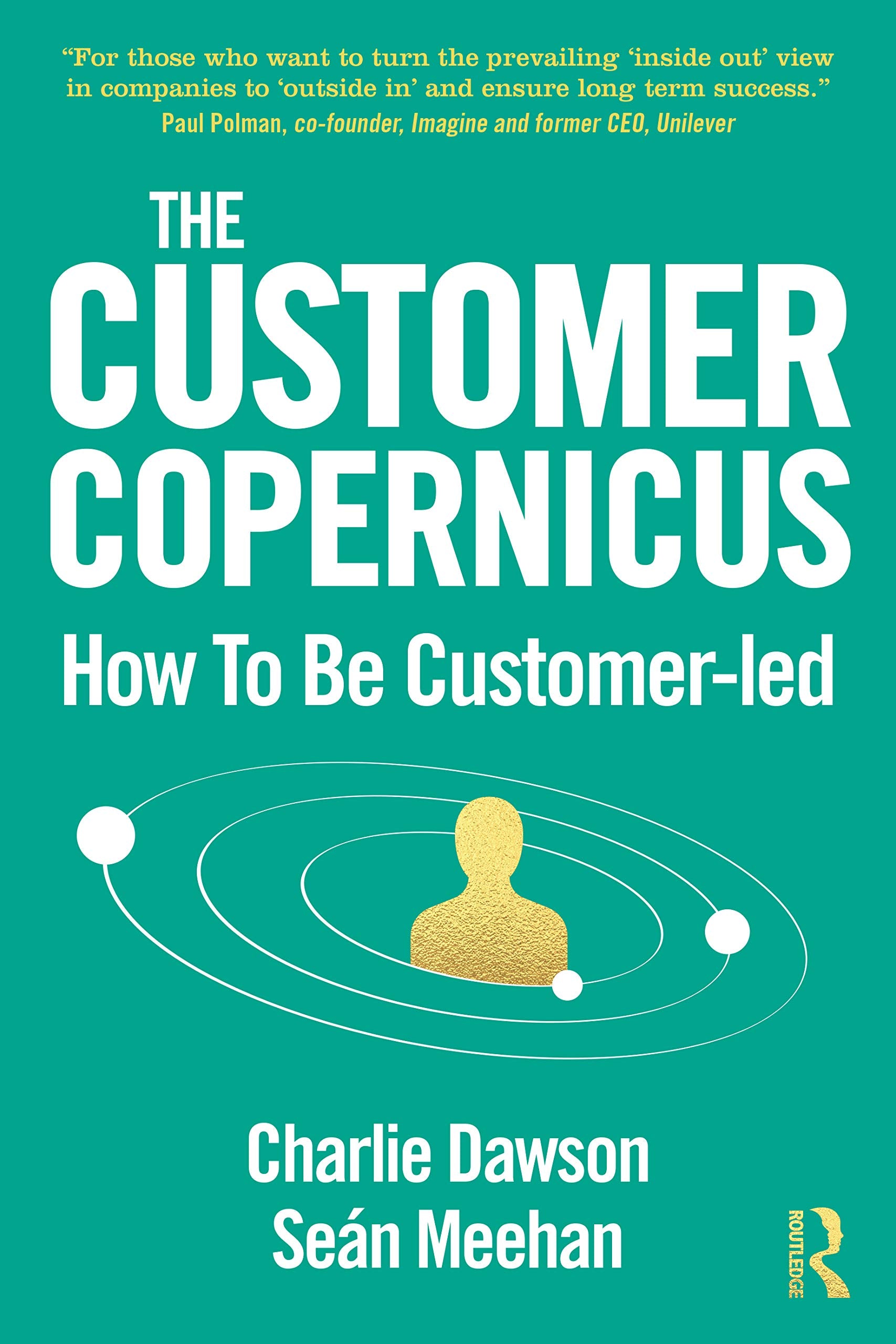 The Customer Copernicus: How to Be Customer Led