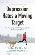 Depression Hates a Moving Target: How Running With My Dog Brought Me Back From the Brink (Depression and Anxiety Therapy, Bipola