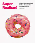 Super Realism! How to Draw Amazingly Lifelike Drawing with Coloured Pencils /anglais