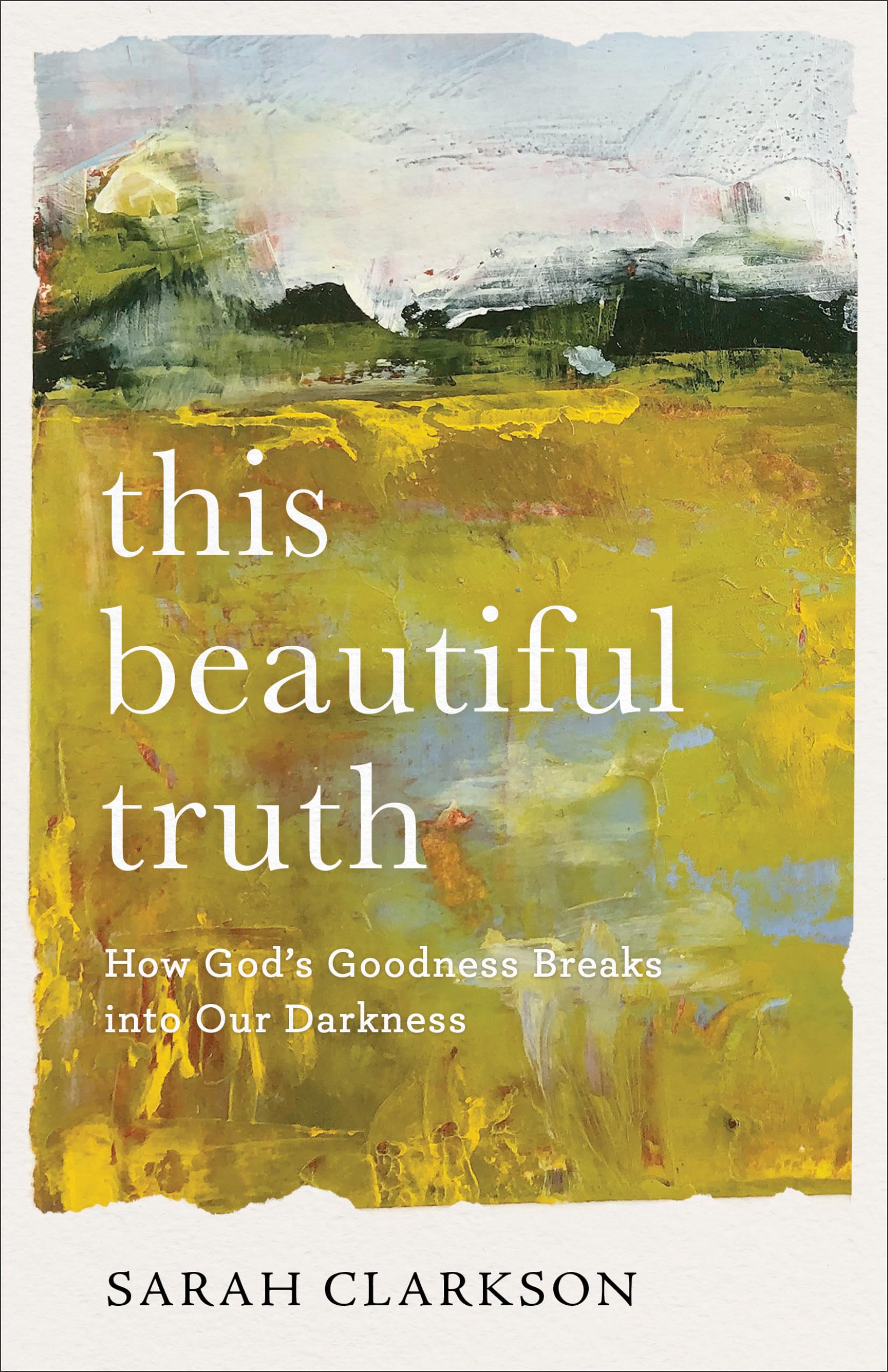 This Beautiful Truth: How Gods Goodness Breaks into Our Darkness