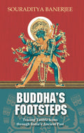 Buddhas Footsteps: Tracing Tantric Icons through Indias Ancient Past