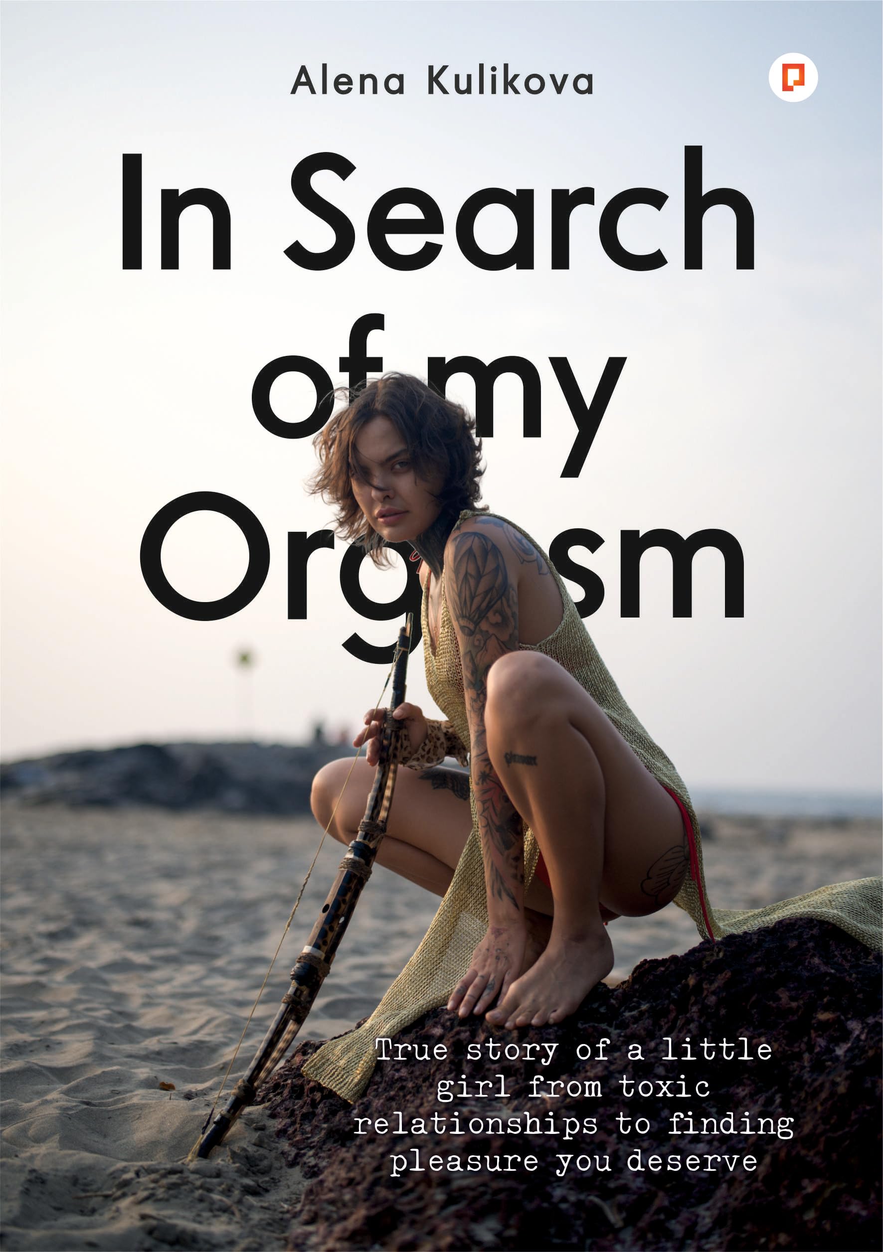In Search of my Orgasm | True story of a little girl from toxic relationships to finding pleasure you deserve