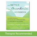 The Better Boundaries Workbook: A CBTBased Program to Help You Set Limits, Express Your Needs, and Create Healthy Relationships