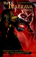 The Kaurava Empire: Volume One: Abhimanyu and the Conquest of the Chakravyuha (Campfire Graphic Novels)