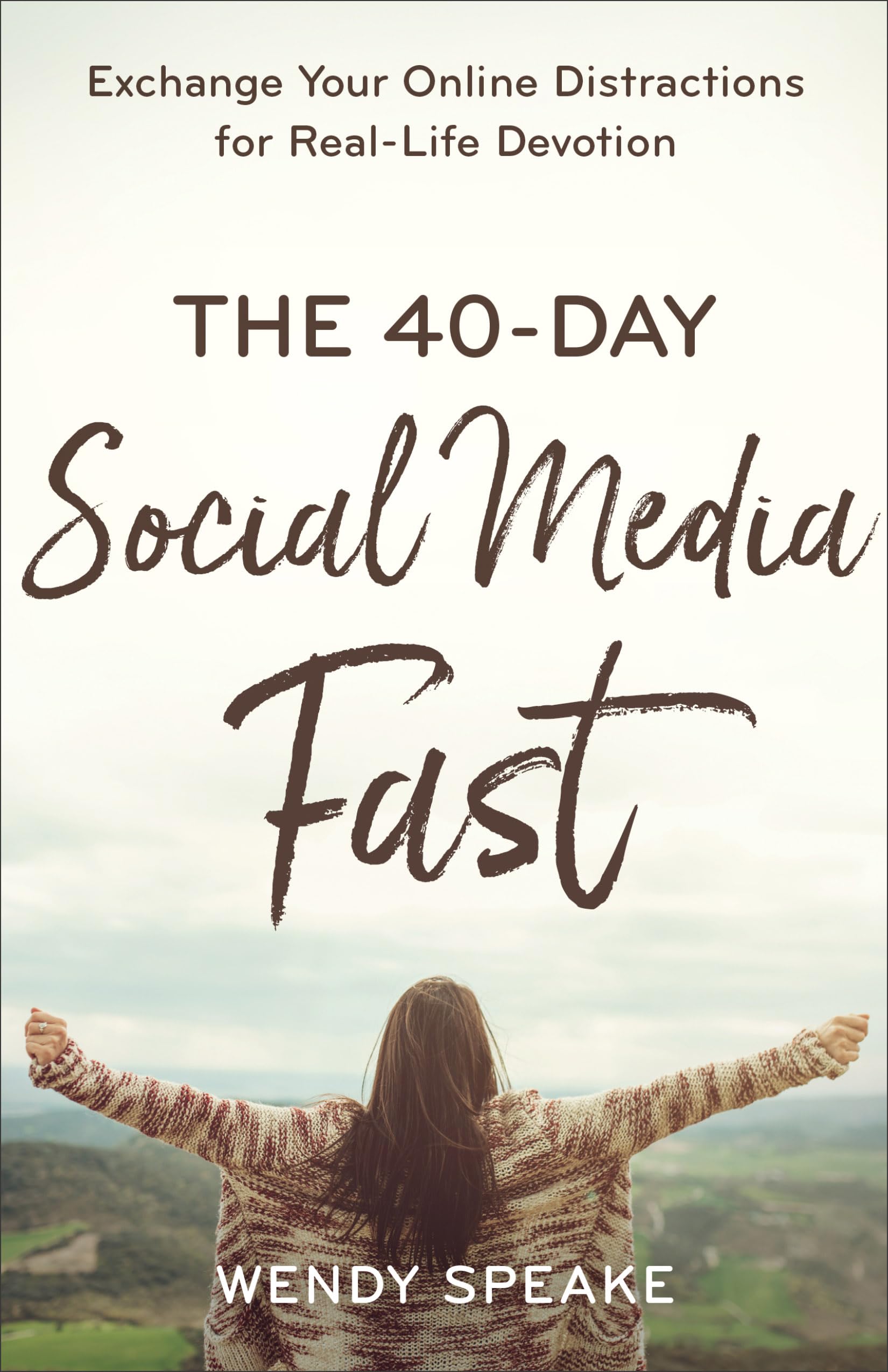 The 40Day Social Media Fast: Exchange Your Online Distractions for RealLife Devotion