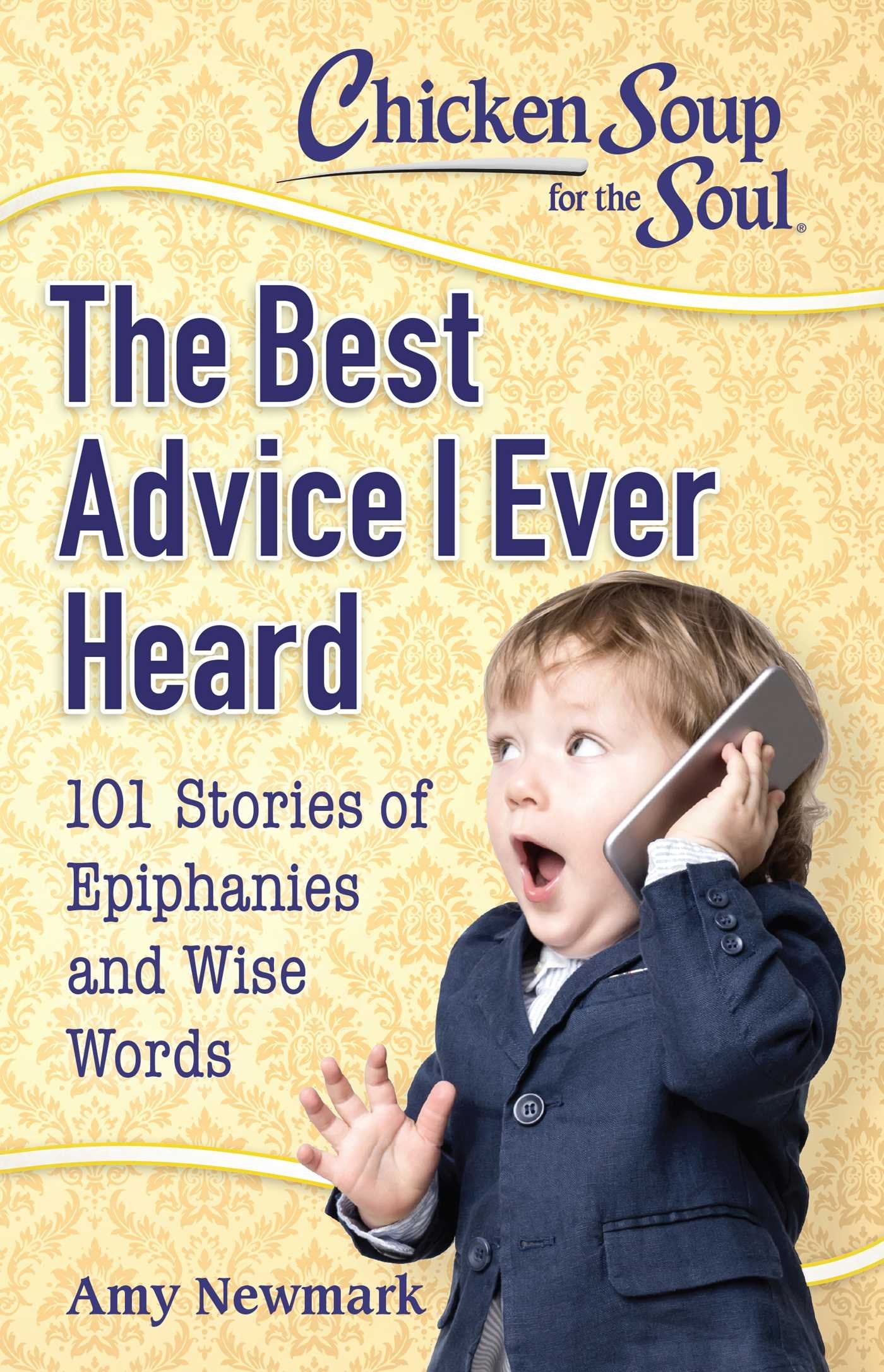 Chicken Soup For The Soul: The Best Advice I Ever Heard