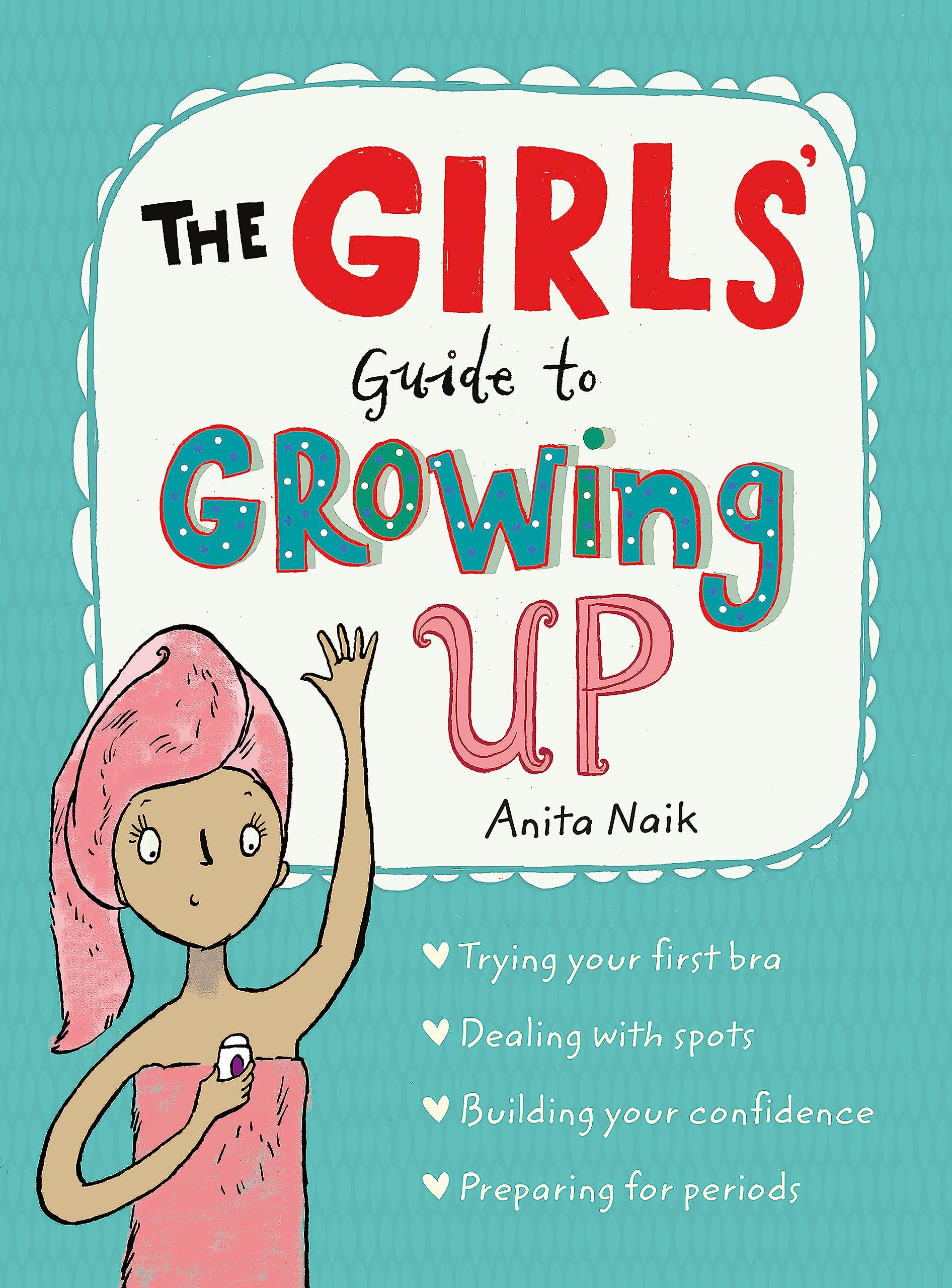 The Girls Guide to Growing Up: the bestselling puberty guide for girls