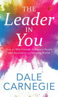 The Leader In You: How to Win Friends, Influence People and Suceed in a Changing World