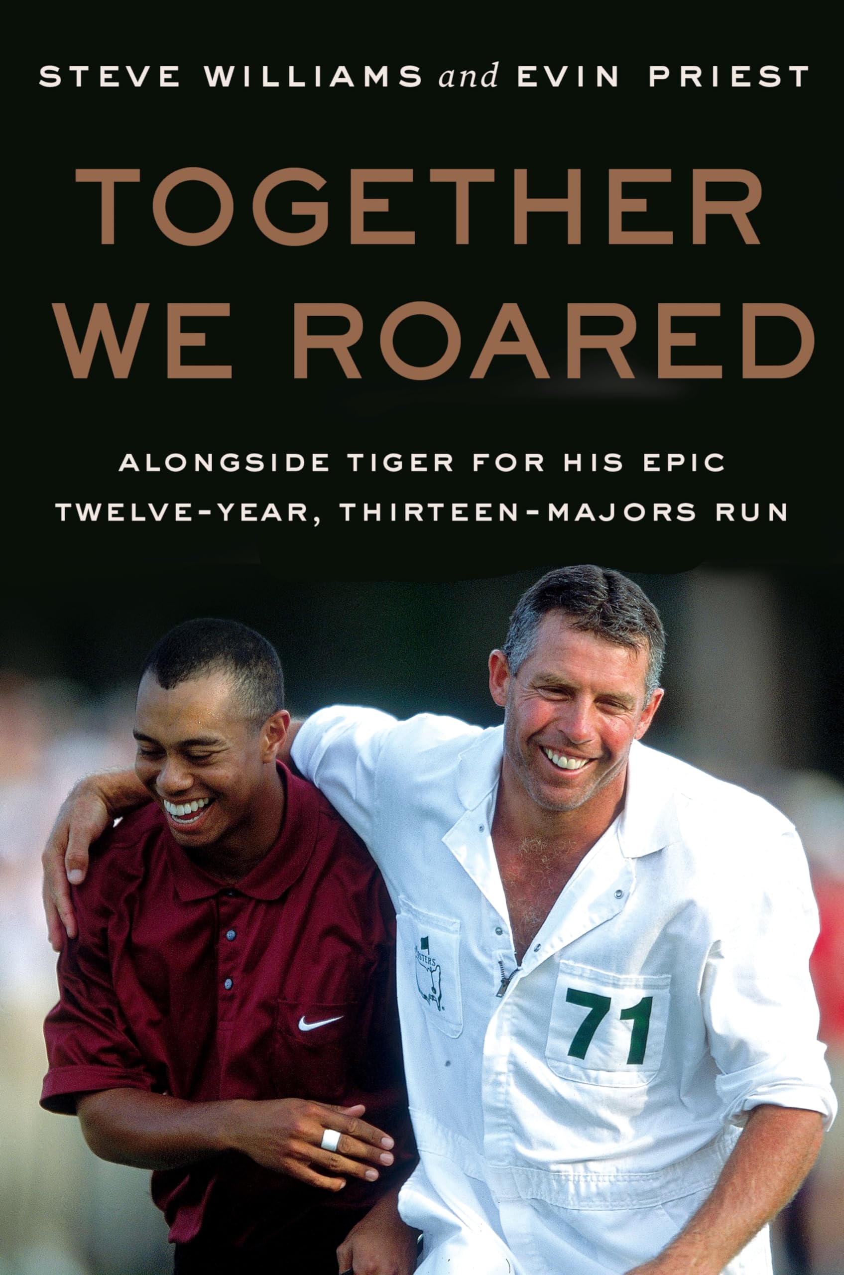 Together We Roared: Alongside Tiger for His Epic TwelveYear, ThirteenMajors Run
