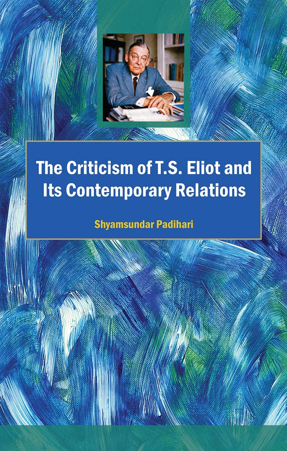 The Criticism of T.S. Eliot and its Contemporary Relations