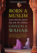 Born A Muslim: Some Truths About Islam In India