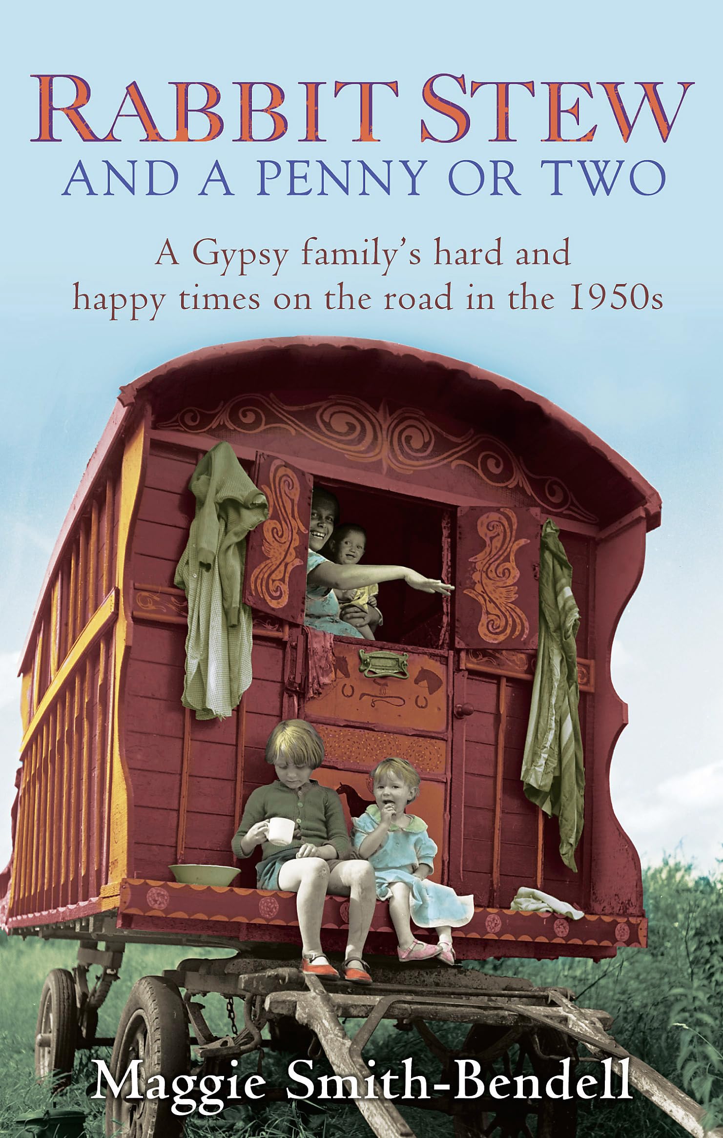 Rabbit Stew and a Penny or Two: A Gypsy Familys Hard Times and Happy Times on the Road in the 1950s