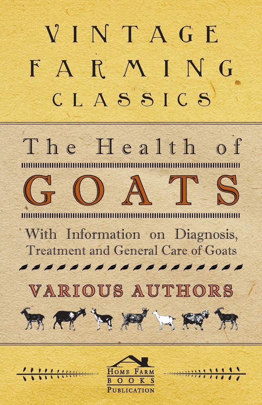 The Health of Goats  With Information on Diagnosis, Treatment and General Care of Goats