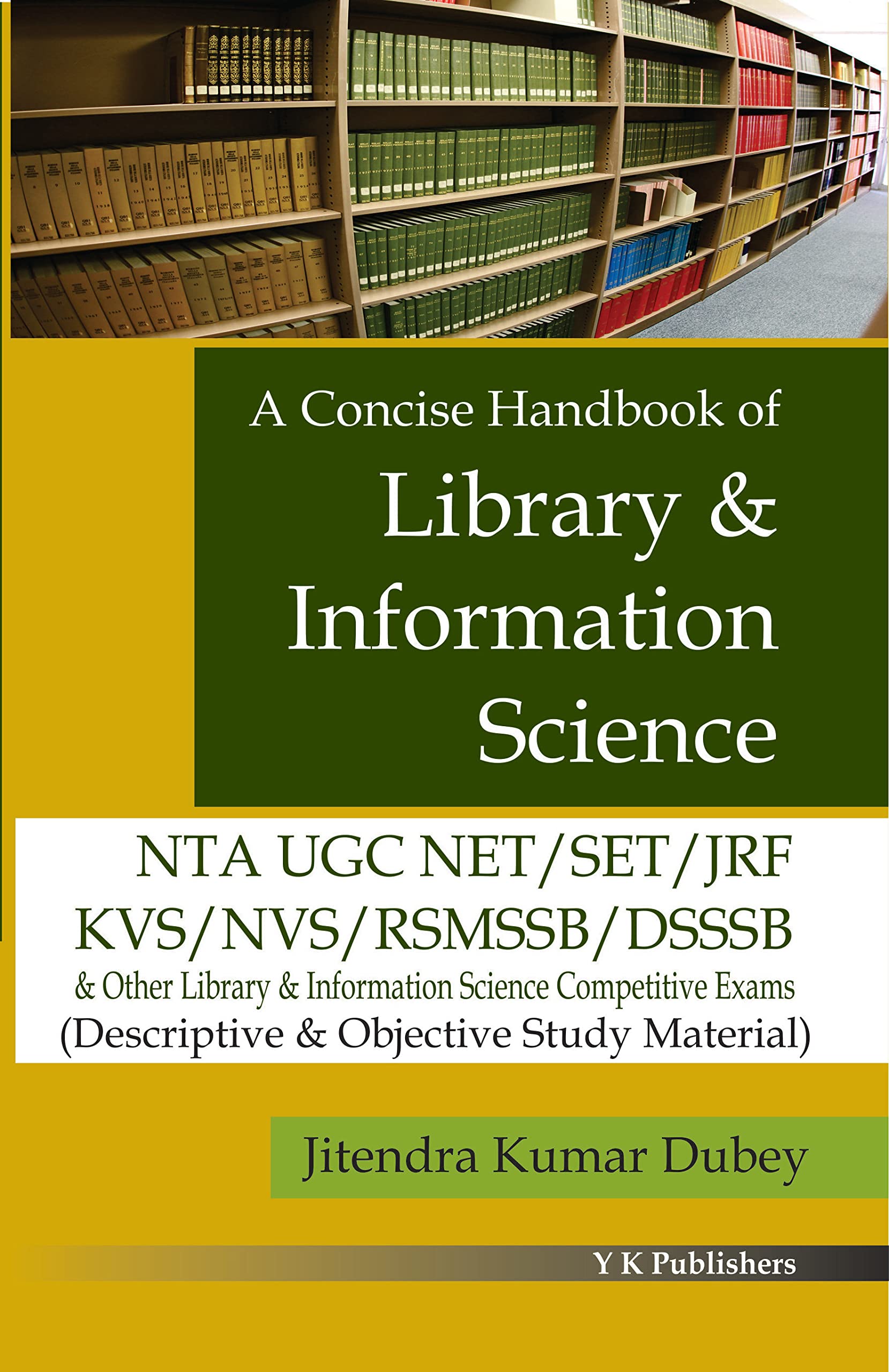 A CONCISE HANDBOOKOF LIBRARY & INFORMATION SCIENCE NTA UGC NET/SET/JRF/KVS/NVS/RSMSSB/DSSSB (DESCRIPTIVE & OBJECTIVE STUDY MATER