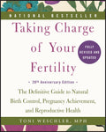 Taking Charge of Your Fertility: The Definitive Guide to Natural Birth Control, Pregnancy Achievement, and Reproductive Health 