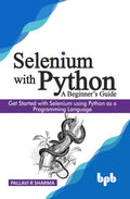 Selenium with Python  A Beginners Guide: Get started with Selenium using Python as a programming language