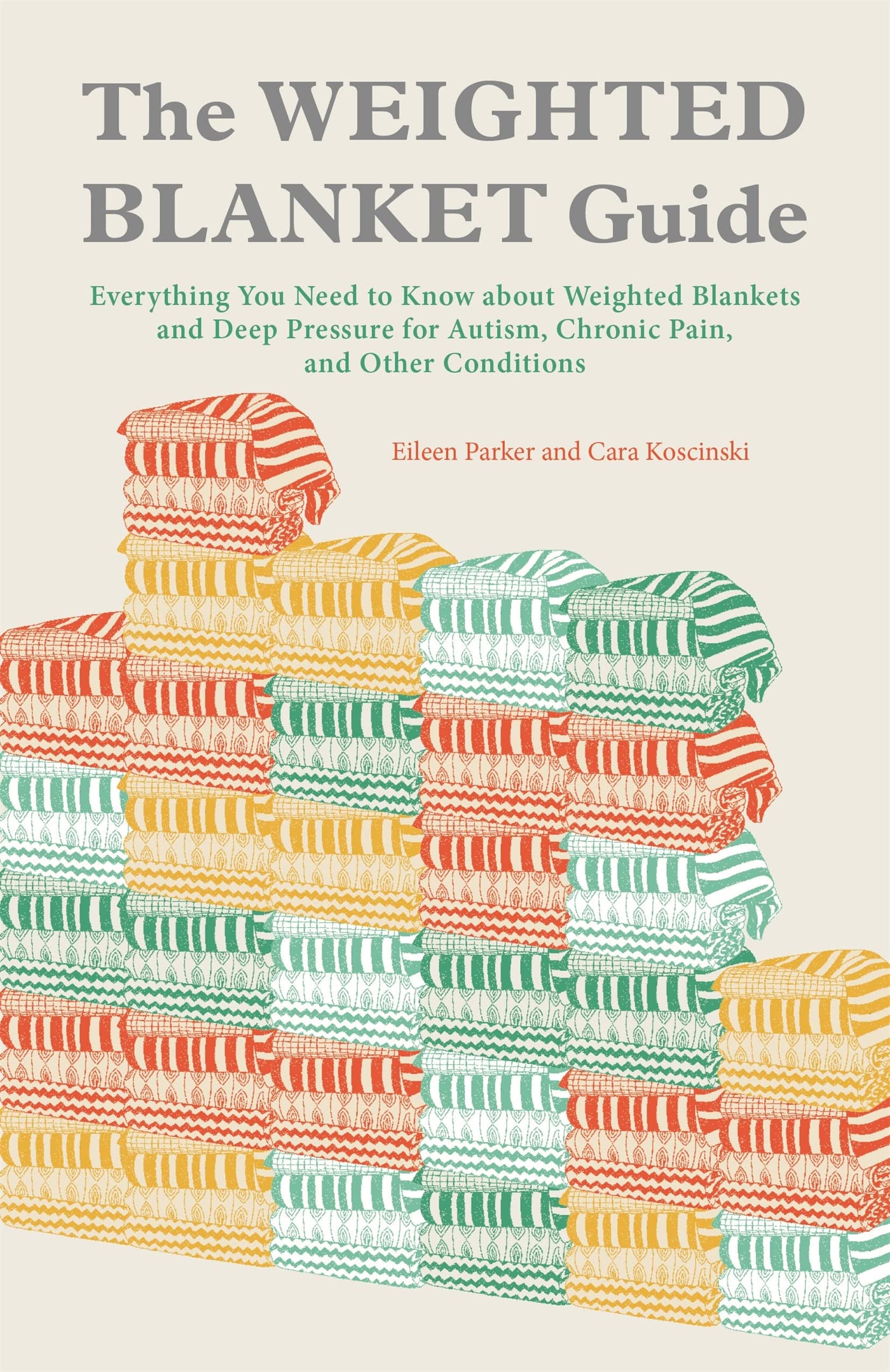 The Weighted Blanket Guide: Everything You Need to Know about Weighted Blankets and Deep Pressure for Autism, Chronic Pain, and 