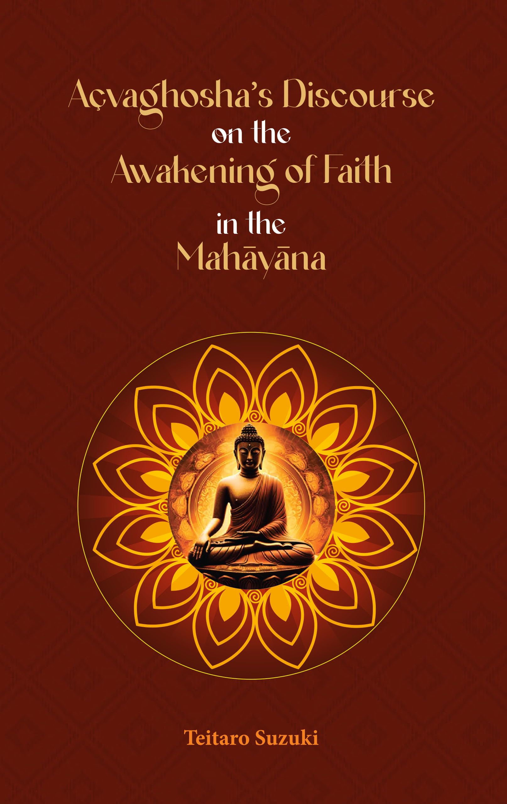AcvaghoshaS Discourse On The Awakening Of Faith In The Mahayana | The Awakening Of Faith | Suzuki | Translated From The Chinese 