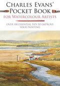 Charles Evans Pocket Book for Watercolour Artists: Over 100 Essential Tips to Improve Your Painting (WATERCOLOUR ARTISTS POCKE