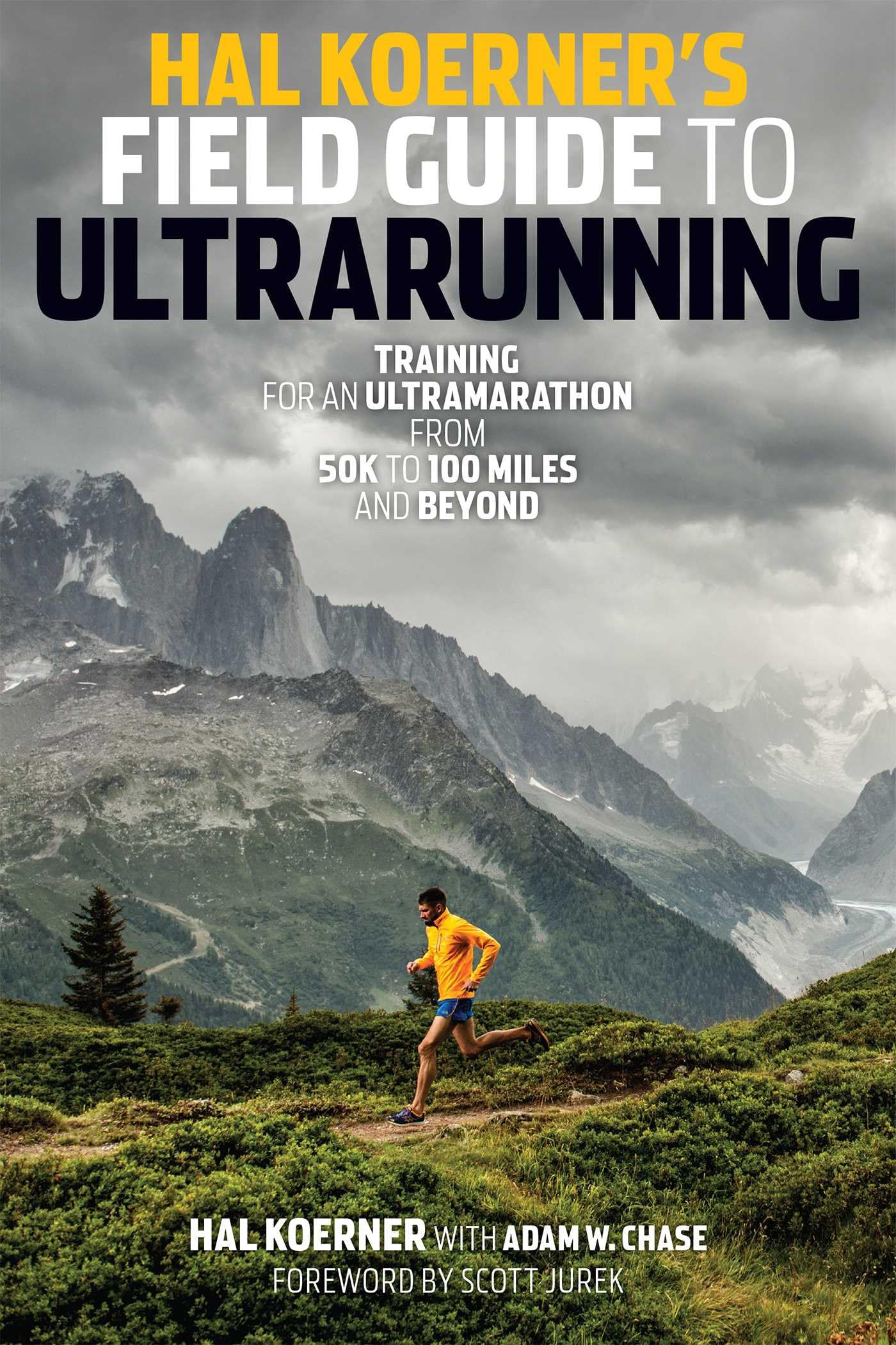 Hal Koerners Field Guide to Ultrarunning: Training for an Ultramarathon, from 50K to 100 Miles and Beyond