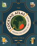 The Cocktail Atlas: Around the World in 200 Drinks  A Cocktail Book