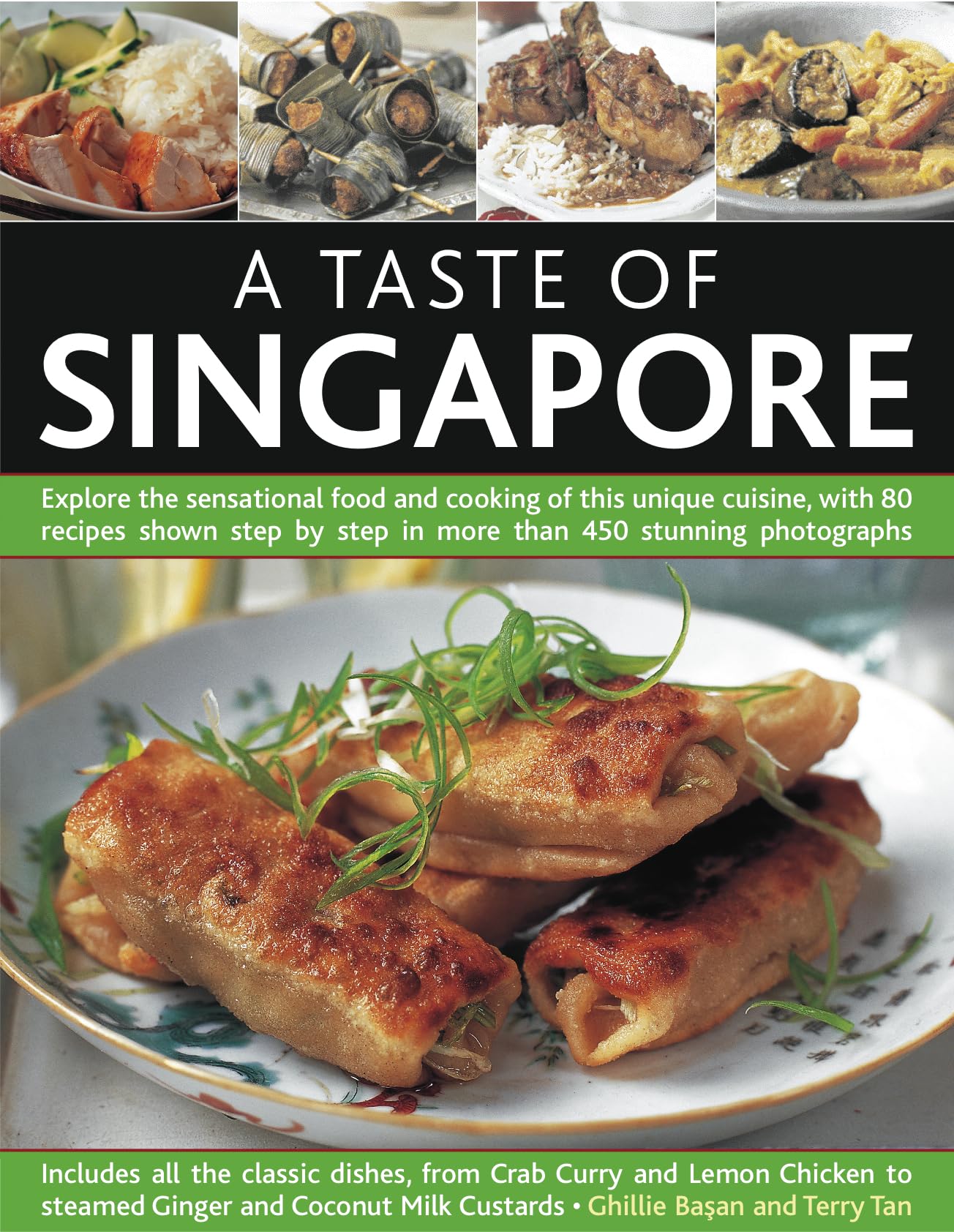 A Taste of Singapore: Explore the sensational food and cooking of the region, with over 80 authentic recipes shown stepbystep 