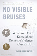 No Visible Bruises: What We Dont Know About Domestic Violence Can Kill Us