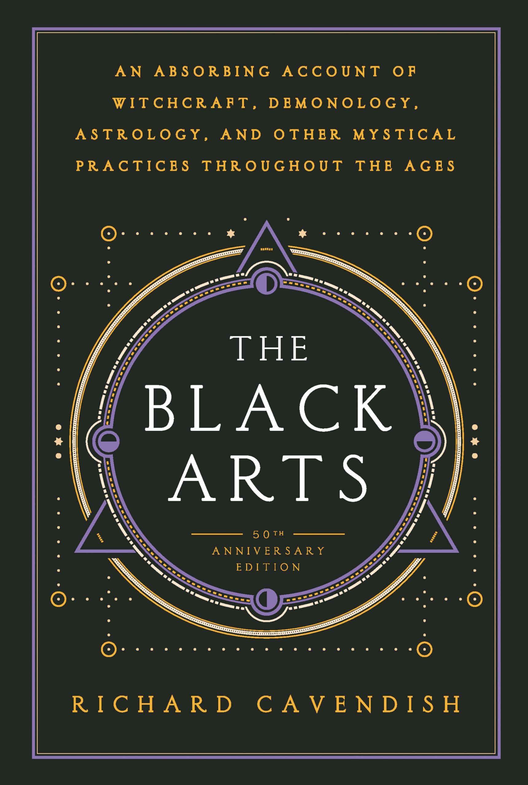 The Black Arts (50th Anniversary Edition): A Concise History of Witchcraft, Demonology, Astrology, Alchemy, and Other Mystical P