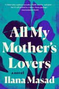 All My Mothers Lovers: A Novel