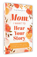 Mom, I Want To Hear Your Story (Expanded Edition): A MotherS Guided Journal To Share Her Life And Her Love (Hear Your Story Book