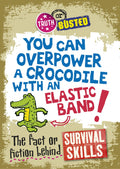 TRUTH OR BUSTED: THE FACT OR FICTION BEHIND SURVIVAL SKILLS
