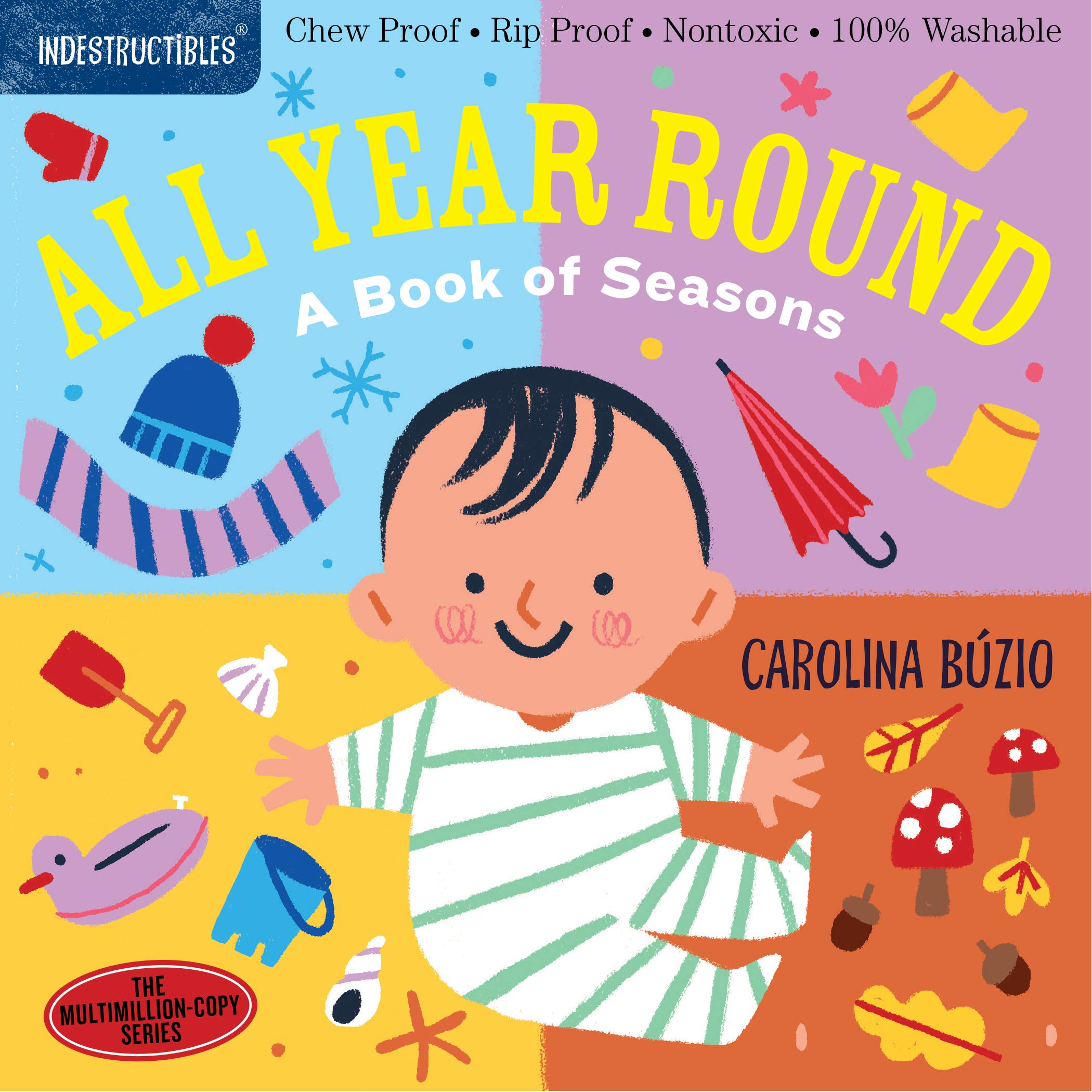 Indestructibles: All Year Round: A Book of Seasons: Chew Proof  Rip Proof  Nontoxic  100% Washable (Book for Babies, Newborn Boo
