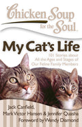 Chicken Soup for the Soul: My Cats Life: 101 Stories about All the Ages and Stages of Our Feline Family Members