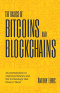 The Basics of Bitcoins and Blockchains: An Introduction to Cryptocurrencies and the Technology that Powers Them (Cryptography, D