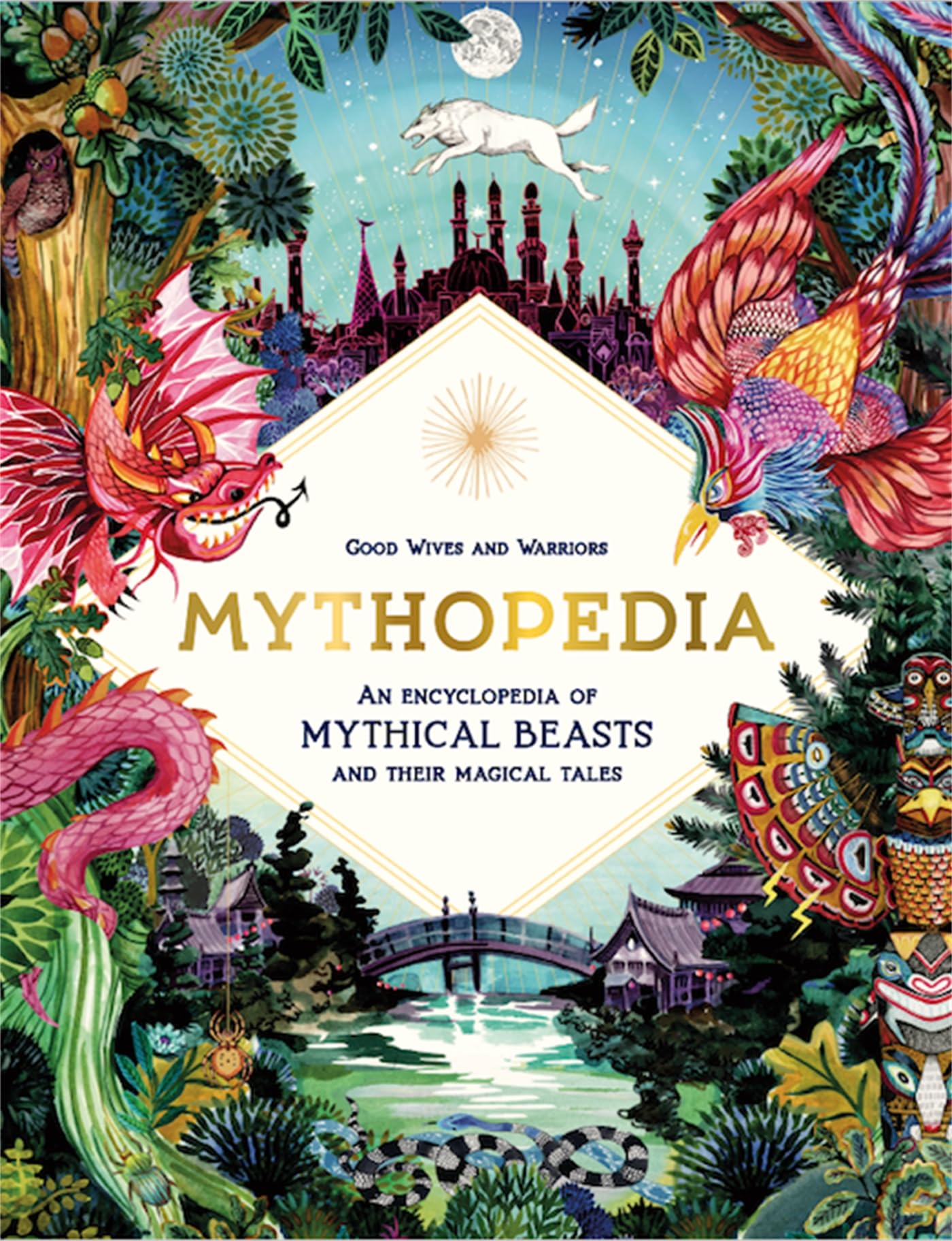 Mythopedia: An Encyclopedia Of Mythical Beasts And Their Magical Tales