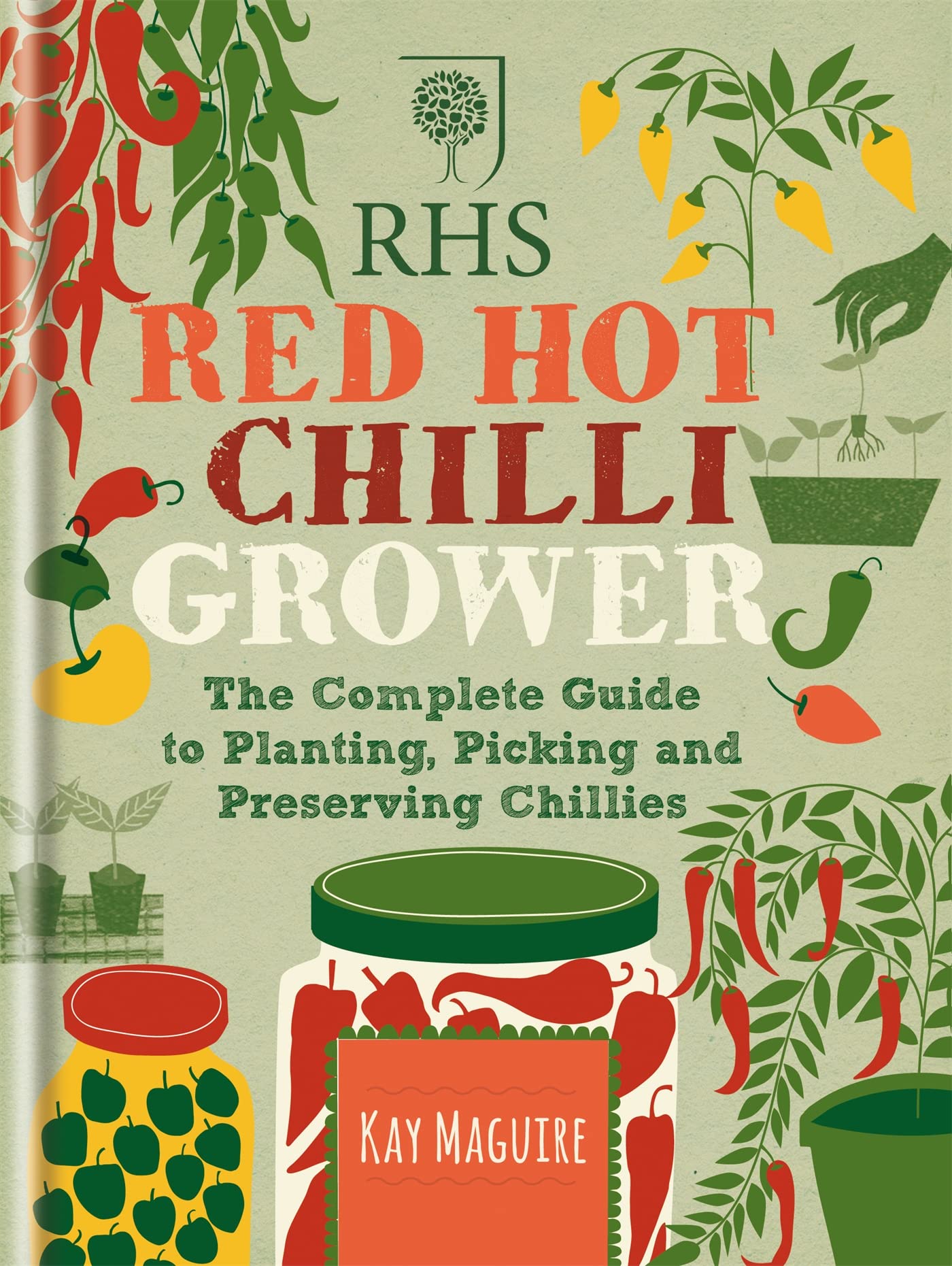 RHS Red Hot Chilli Grower: The Complete Guide to Planting, Picking and Preserving Chillies by Maguire, Kay (2015) Hardcover