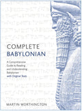 Complete Babylonian Beginner to Intermediate Course: A Comprehensive Guide to Reading and Understanding Babylonian, with Origina