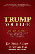 Trump Your Life: 25 Life Lessons from the Ups and Downs of The 45th President of the United States