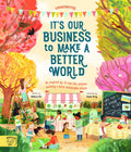 Its our Business to make a Better World: Meet 12 reallife children building a sustainable future (Changemakers)