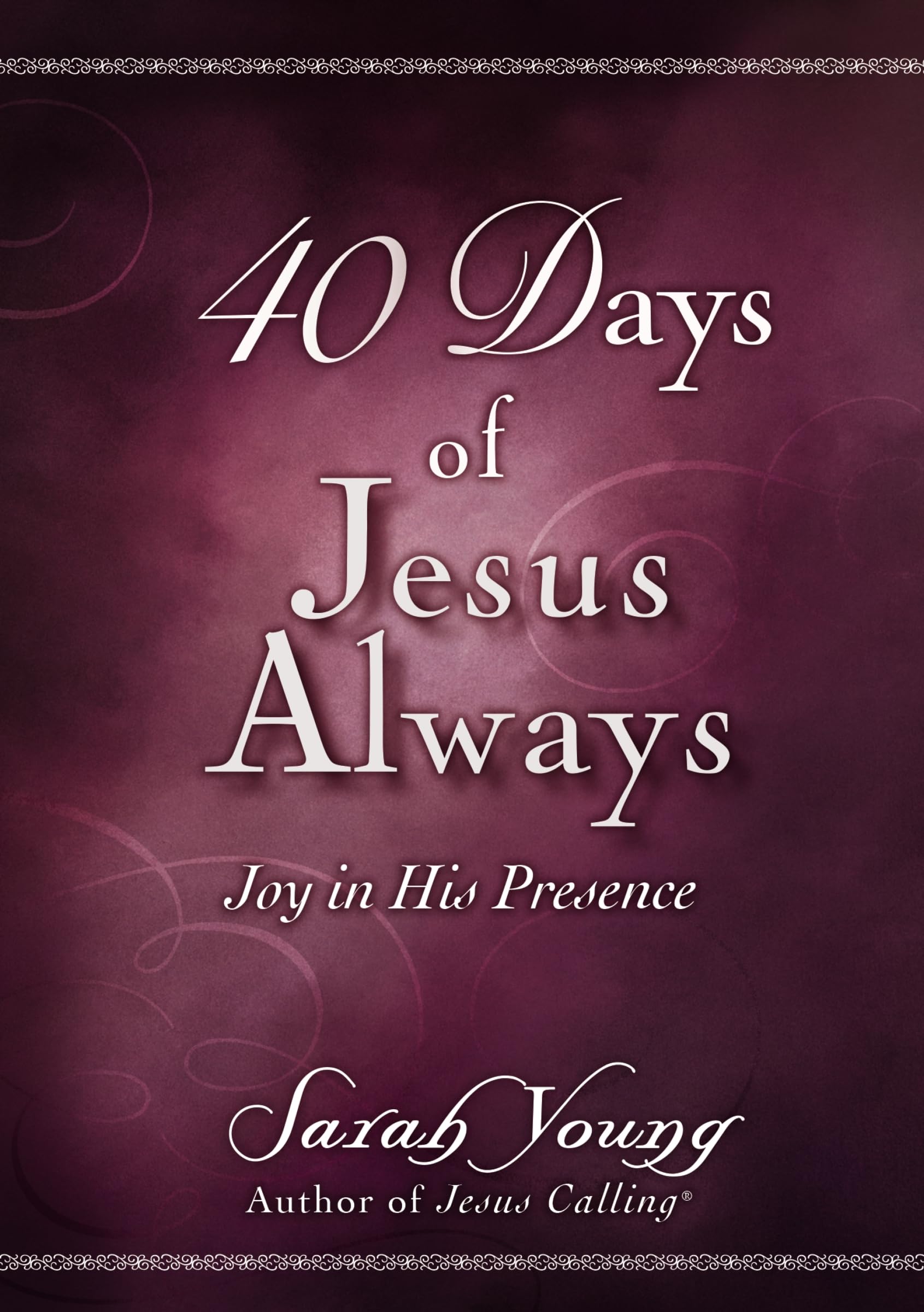40 Days of Jesus Always: Joy in His Presence (A 40Day Devotional)
